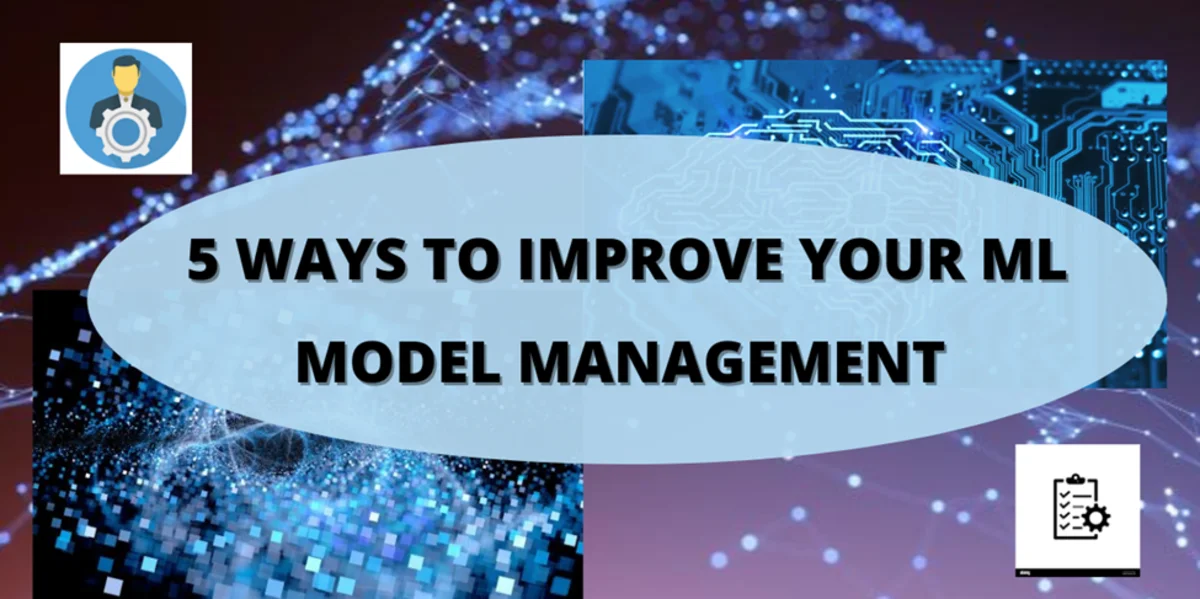 Improve Your ML Model Management