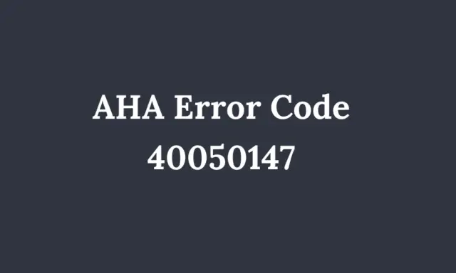 AHA Error Code 40050147