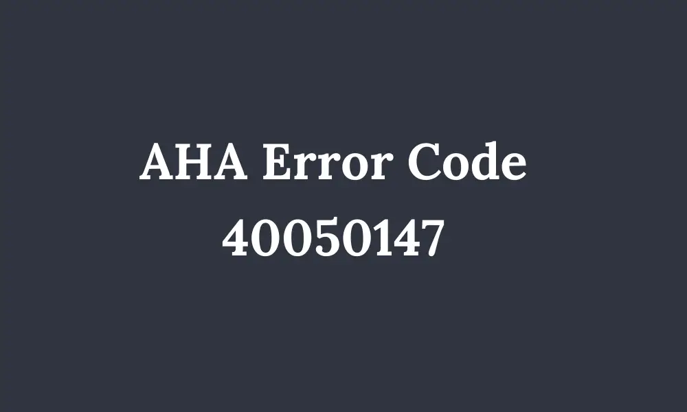 AHA Error Code 40050147
