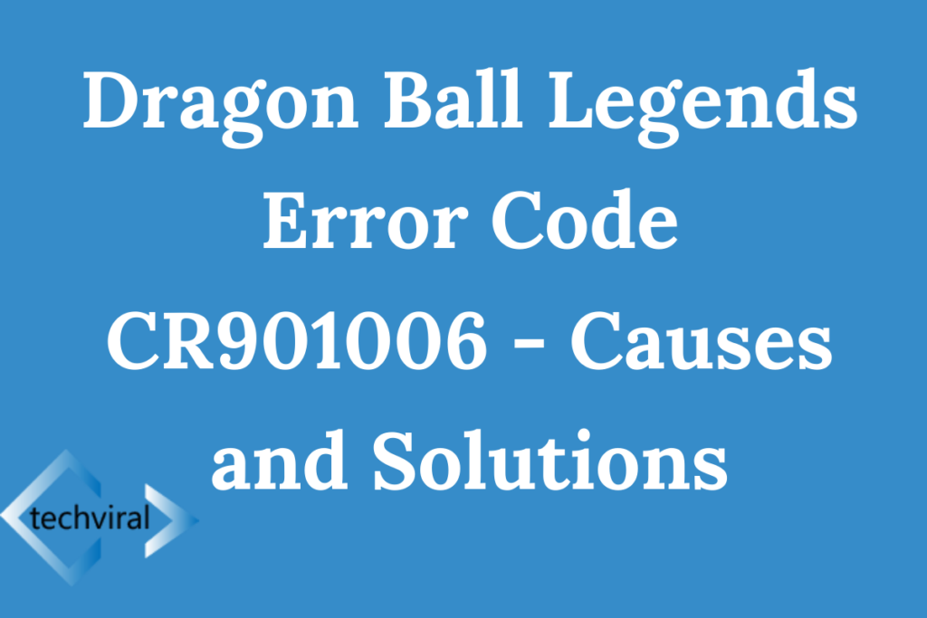 dragon-ball-legends-error-code-cr901006-causes-and-solutions-techviral