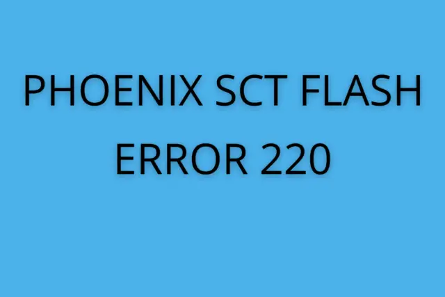 Phoenix sct flash error 220
