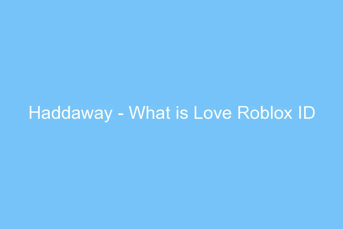 haddaway what is love roblox id 4444