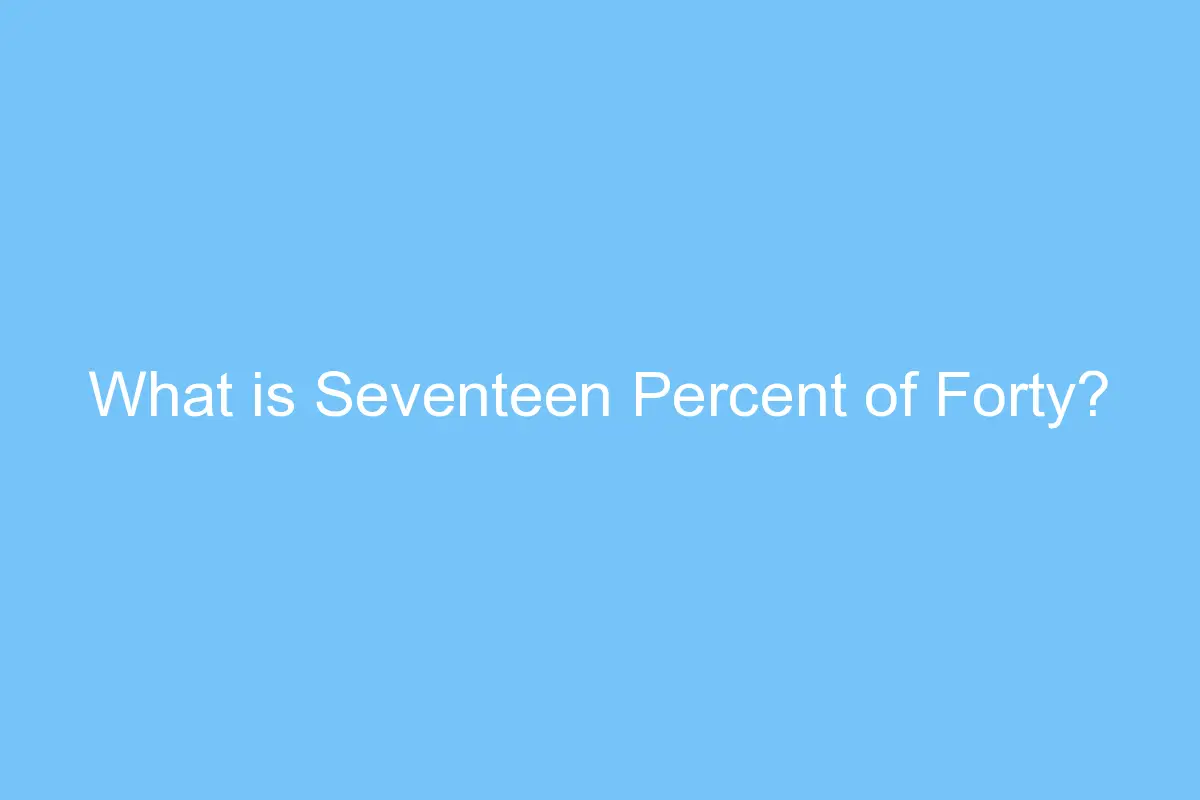 what is seventeen percent of forty 4434