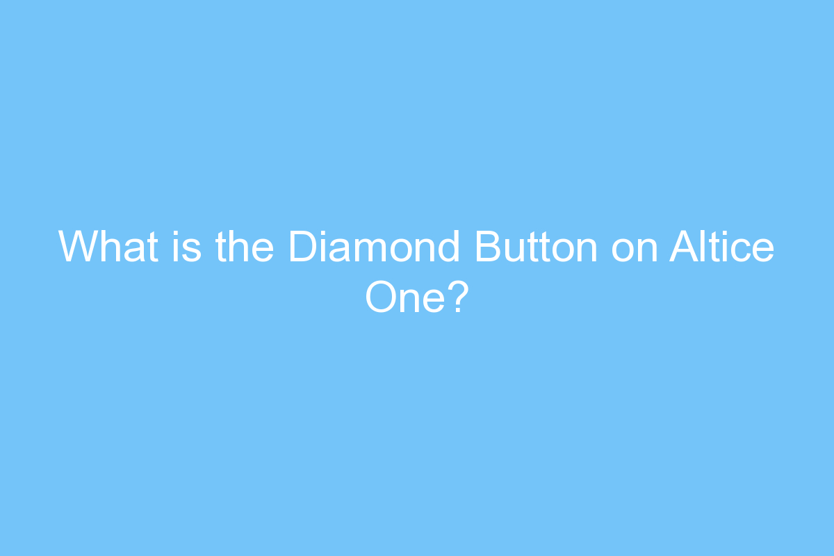 what is the diamond button on altice one 4468