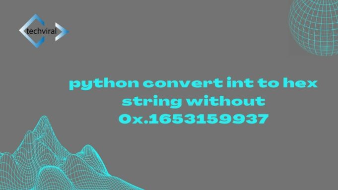 python-convert-int-to-hex-string-without-0x-techviral