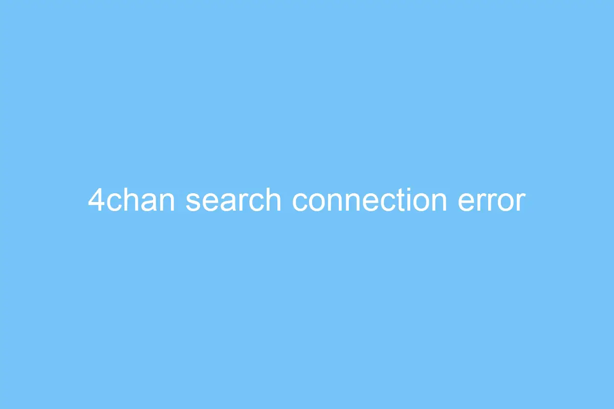 4chan search connection error 4664
