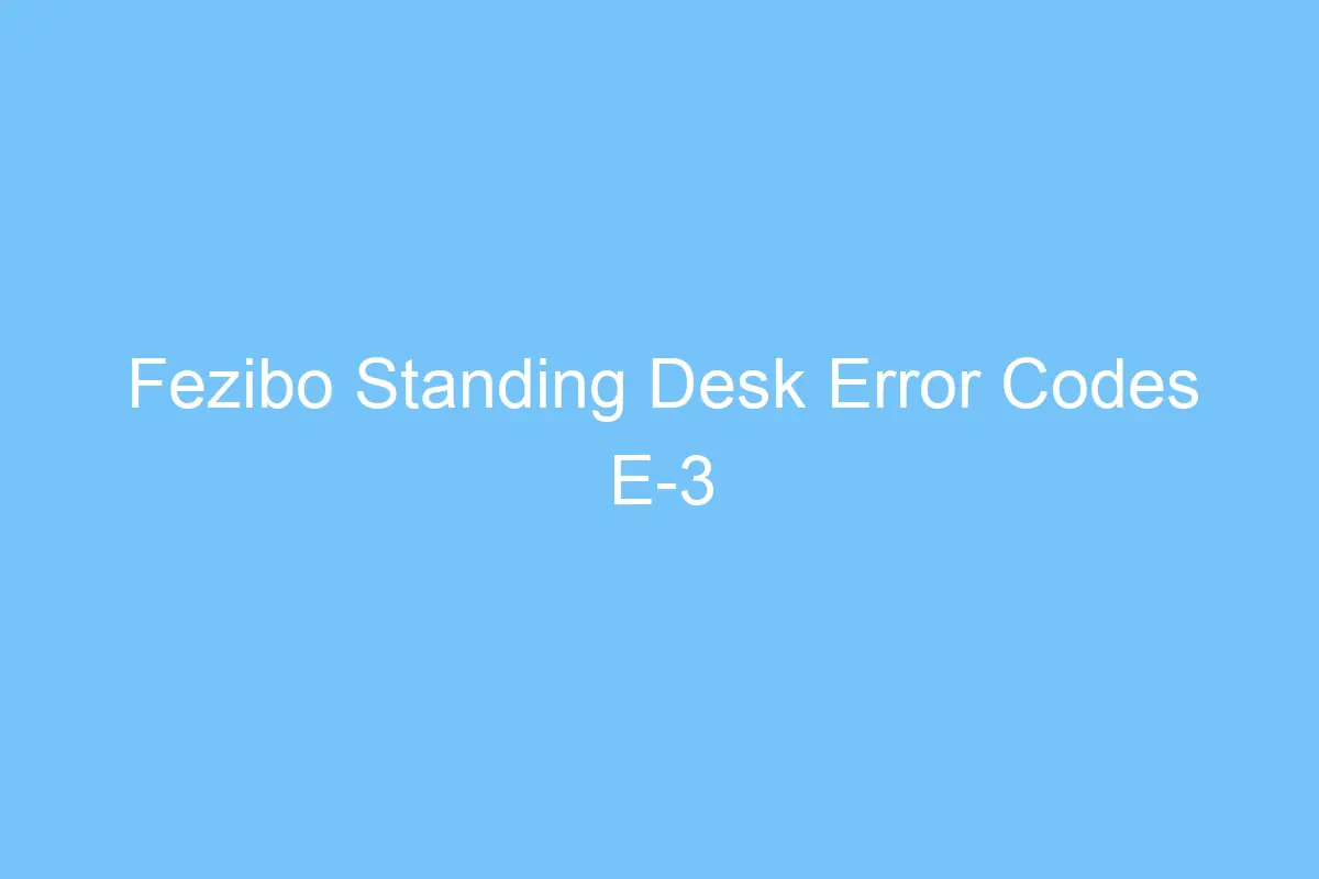 fezibo standing desk error codes e 3 4796