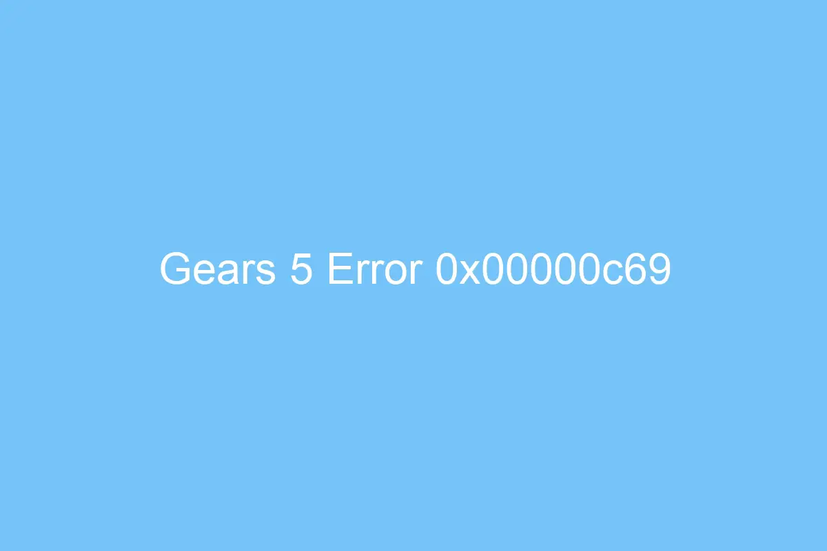 gears 5 error 0x00000c69 4781
