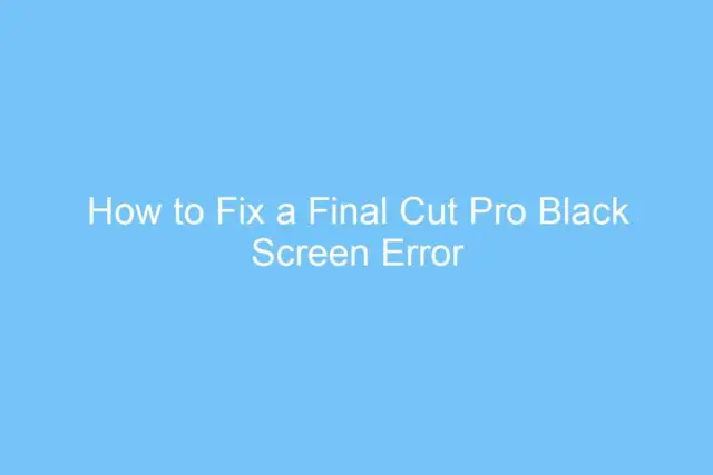 how to fix a final cut pro black screen error 4787