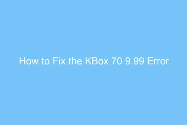 how to fix the kbox 70 9 99 error 4778