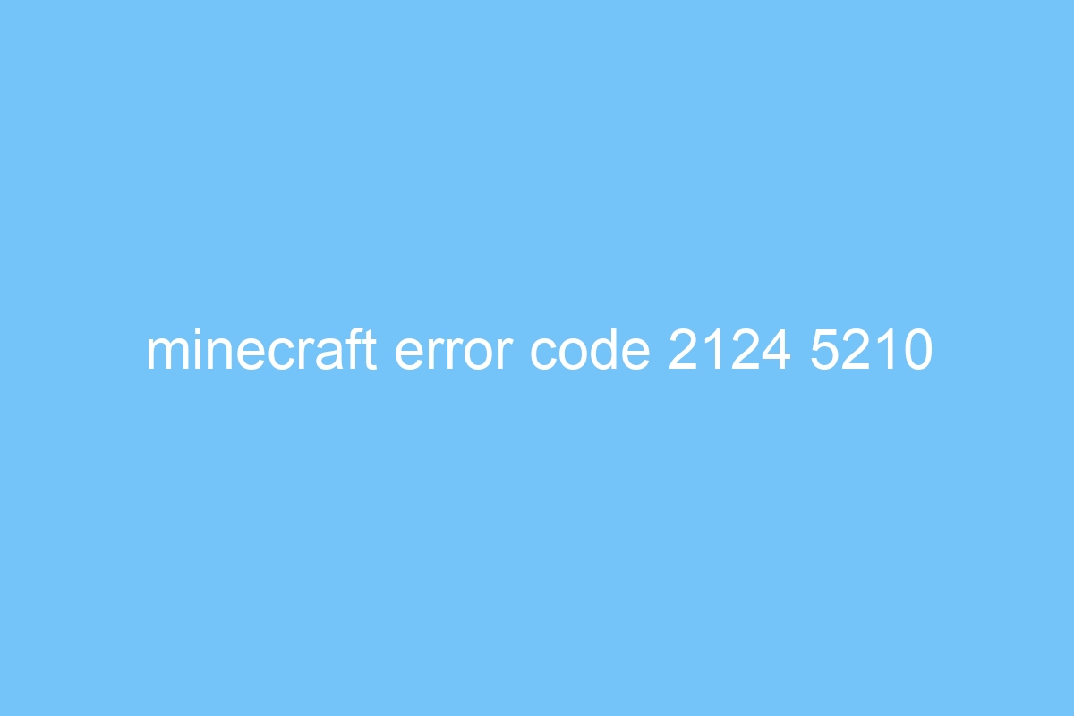 minecraft error code 2124 5210 4735
