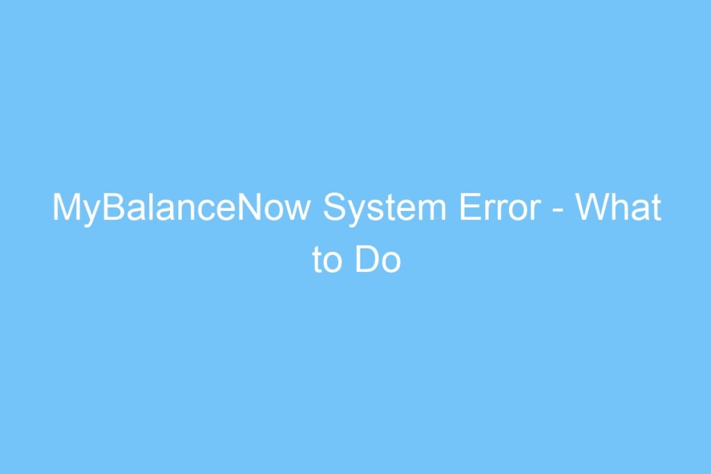 mybalancenow-system-error-what-to-do-techviral