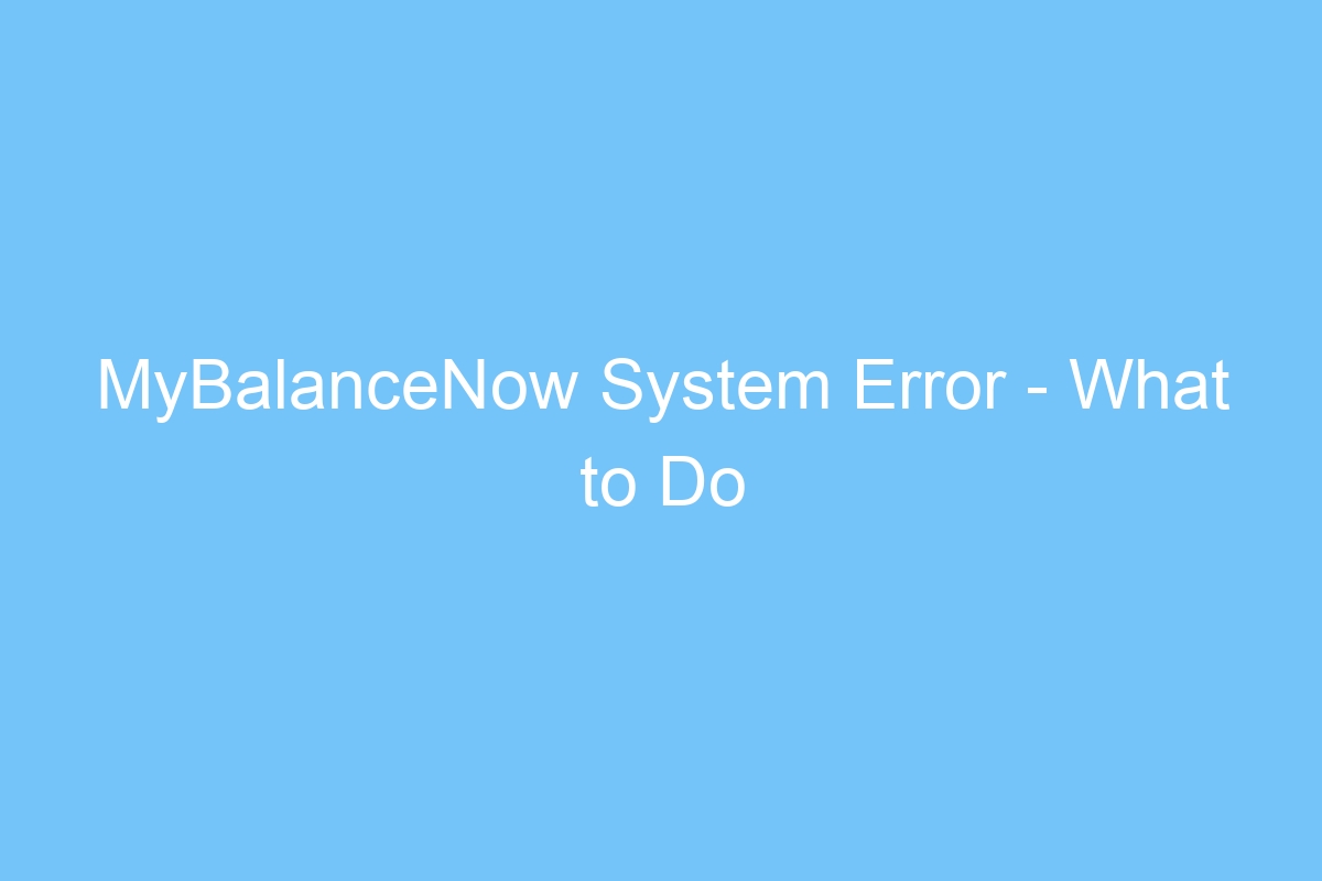 mybalancenow system error what to do 4753