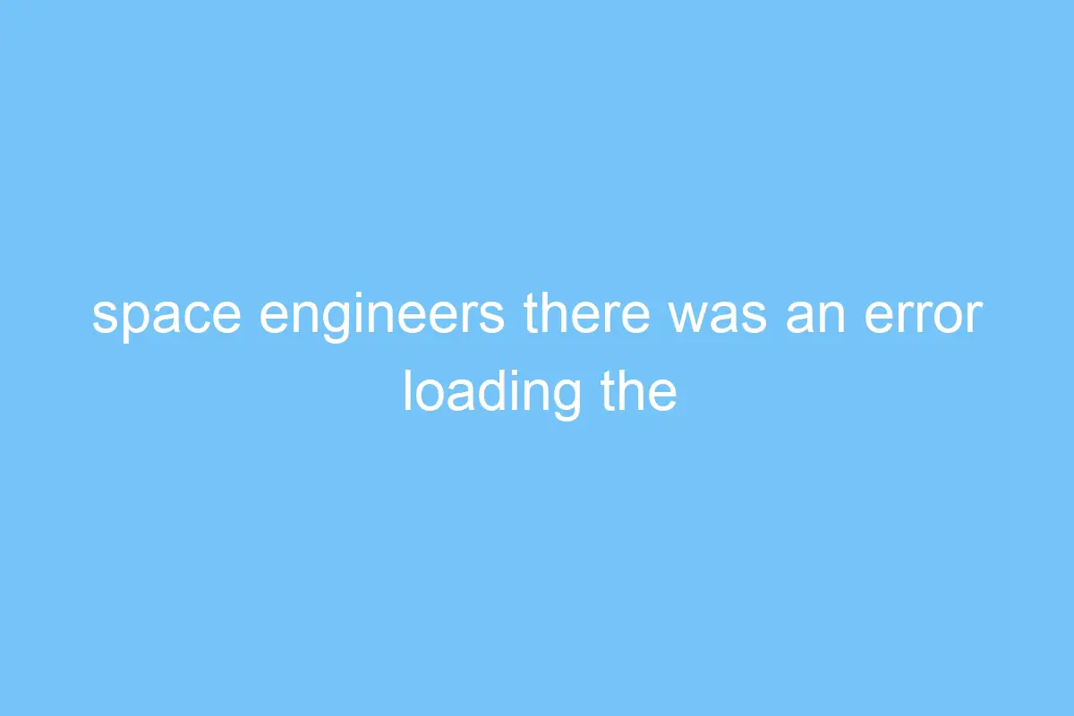 space engineers there was an error loading the world 4702