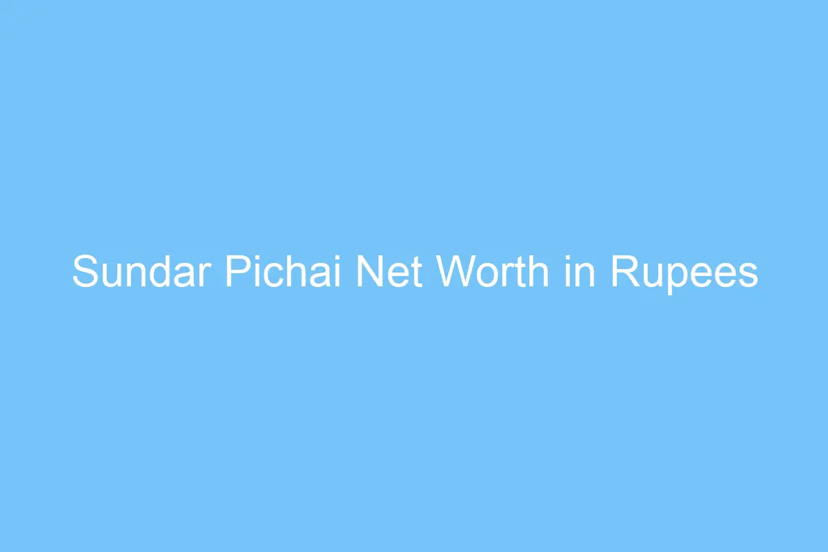 sundar pichai net worth in rupees 4621