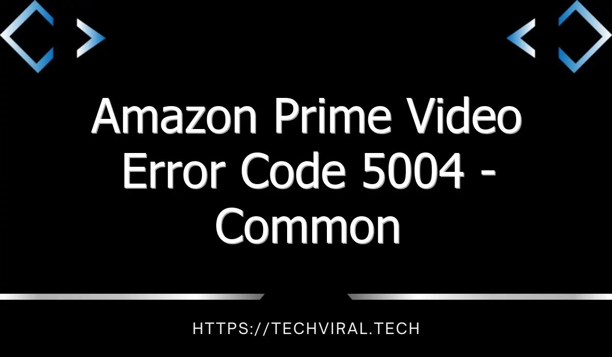 amazon prime video error code 5004 common causes and possible solutions 8355