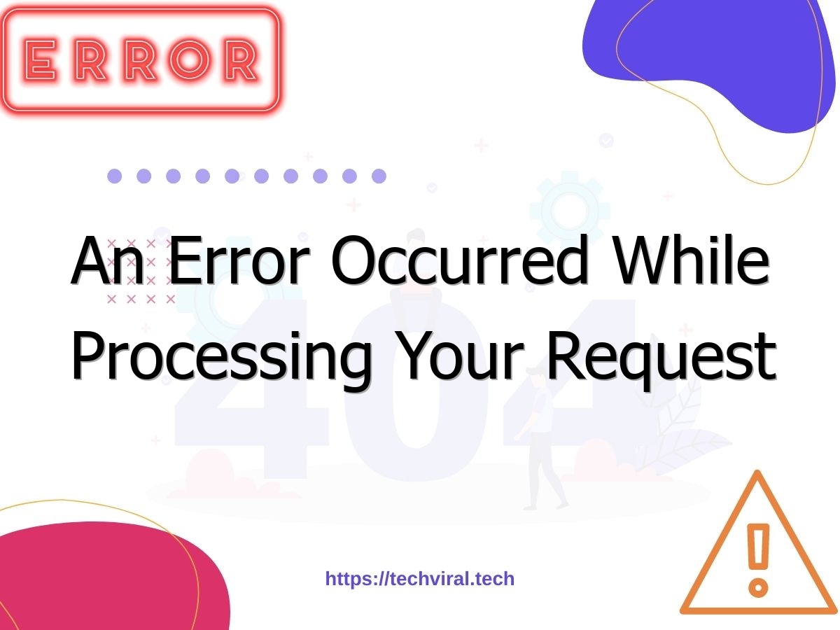 an error occurred while processing your request 6992
