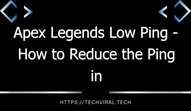 apex legends low ping how to reduce the ping in apex legends 7645