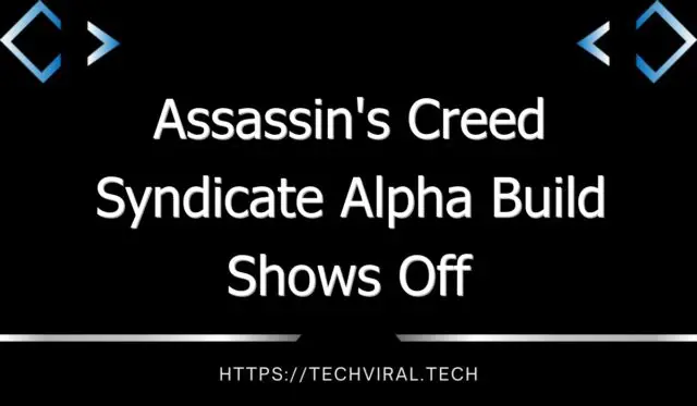 assassins creed syndicate alpha build shows off sequences 7 and 8 7623