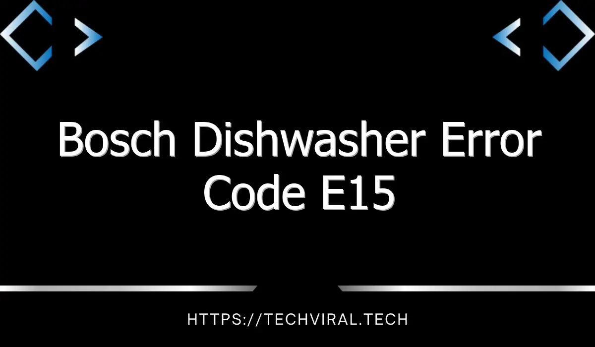 bosch dishwasher error code e15 8243
