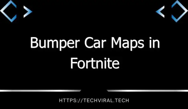 bumper car maps in fortnite 7691