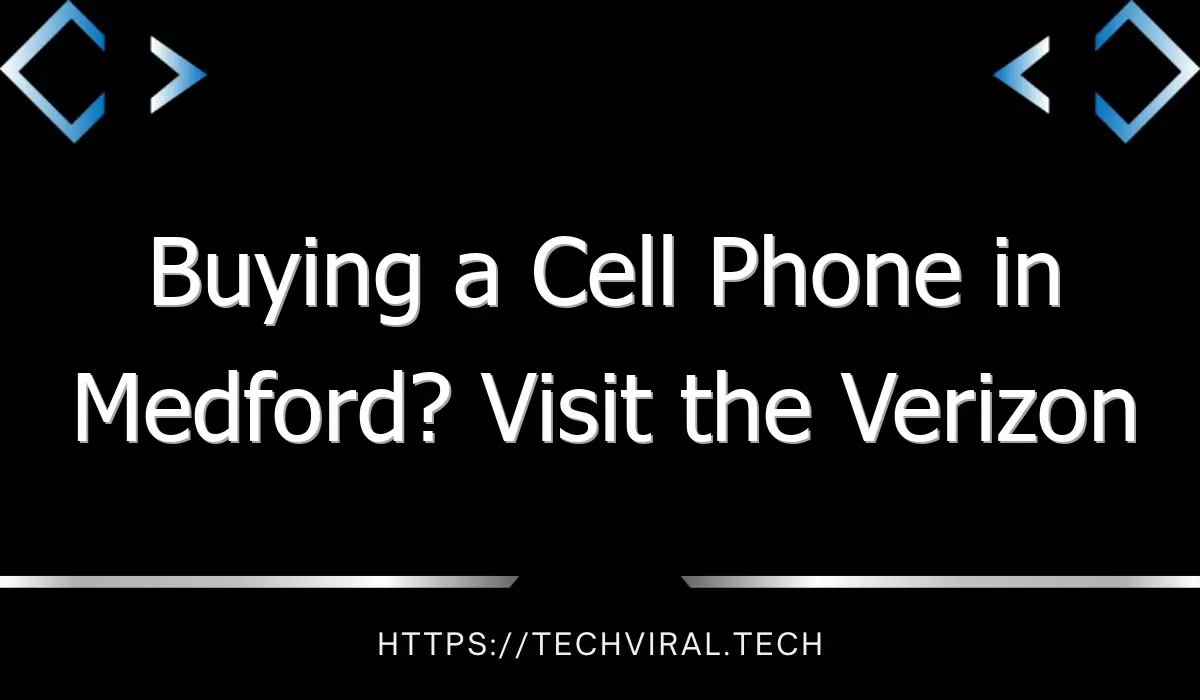 buying a cell phone in medford visit the verizon medford store 7887