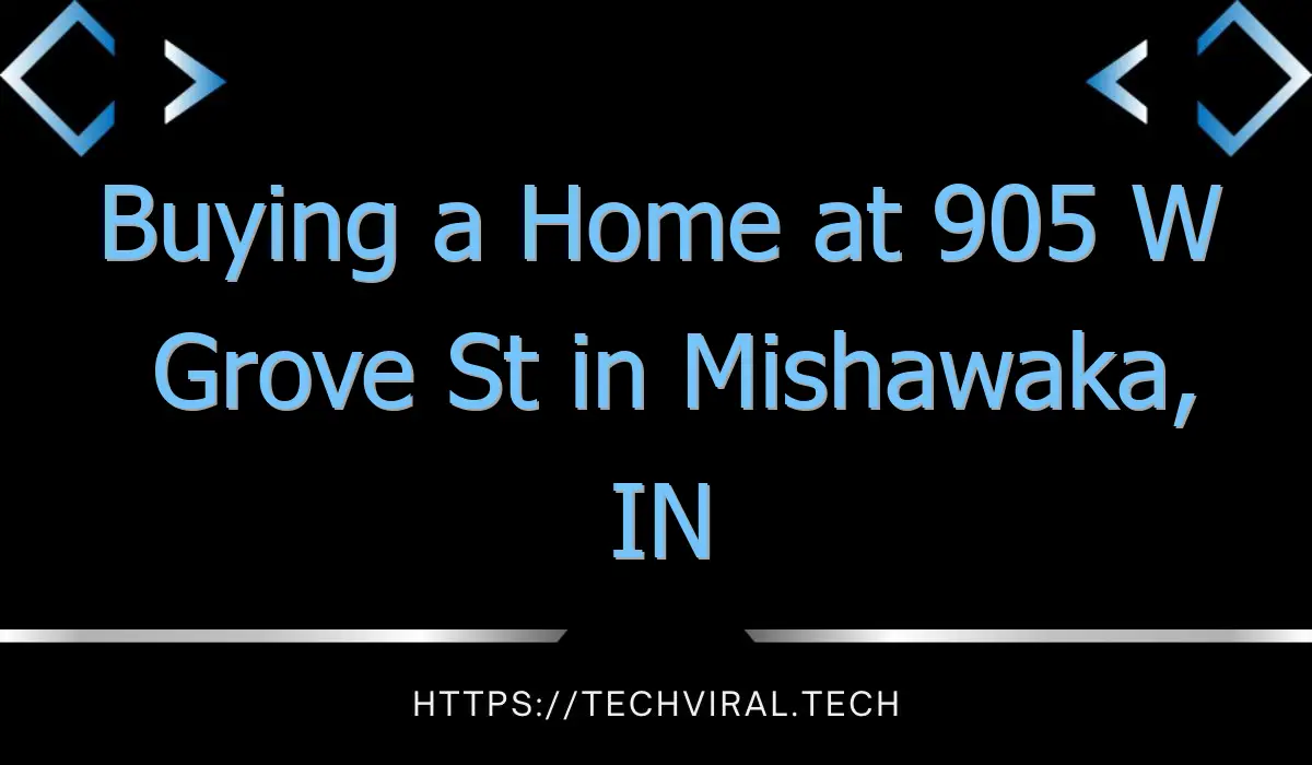 buying a home at 905 w grove st in mishawaka in 7323