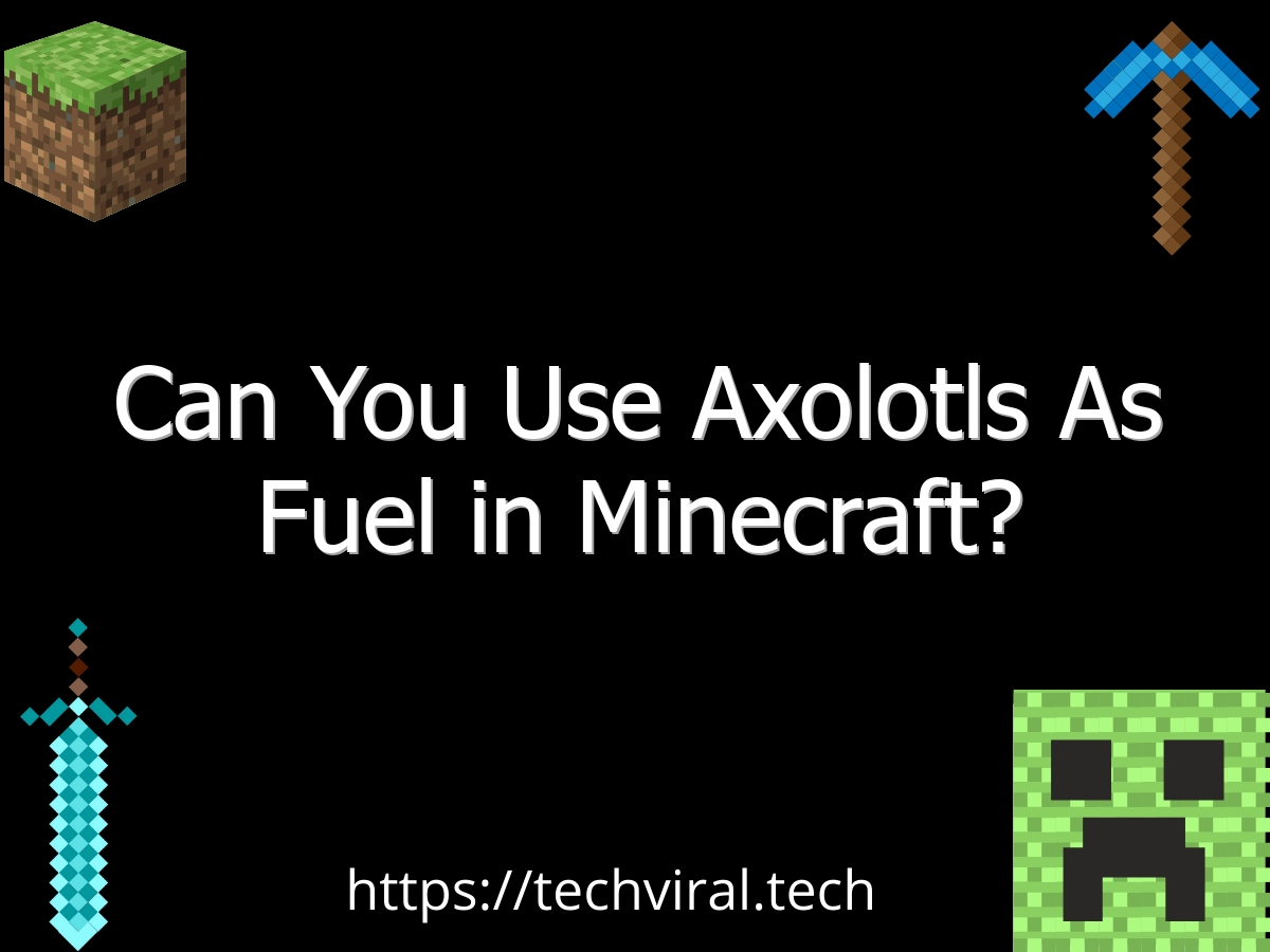 can you use axolotls as fuel in minecraft 6739
