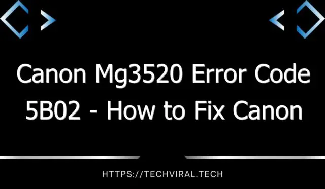 canon mg3520 error code 5b02 how to fix canon mg3520 error code 5b02 8560