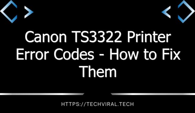 canon ts3322 printer error codes how to fix them 8317