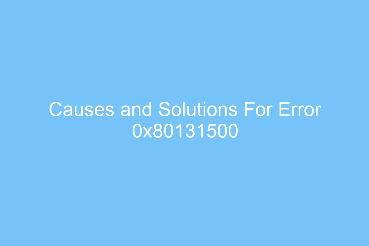 causes and solutions for error 0x80131500 6279