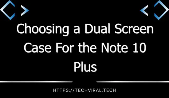 choosing a dual screen case for the note 10 plus 7753