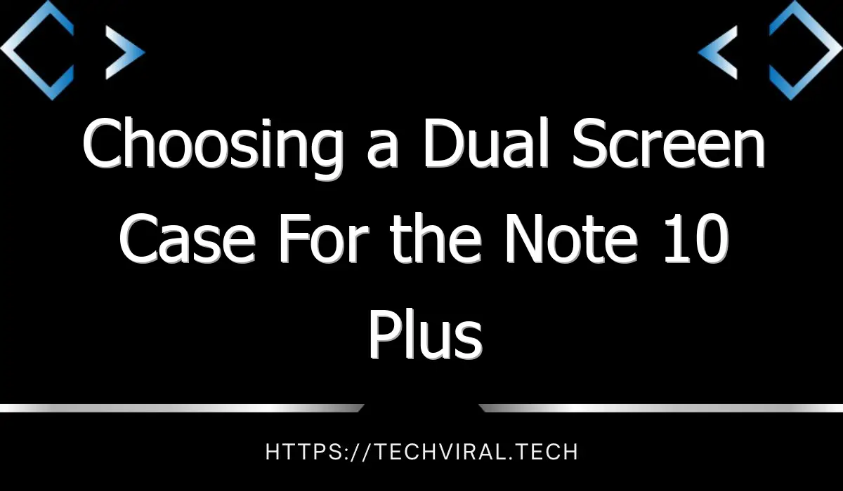 choosing a dual screen case for the note 10 plus 7753