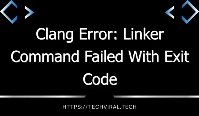clang error linker command failed with exit code 1 8219