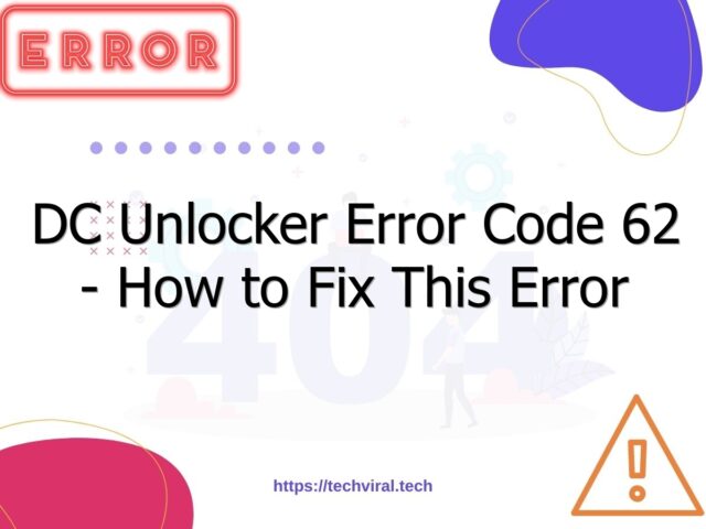 dc unlocker error code 62 how to fix this error 7141