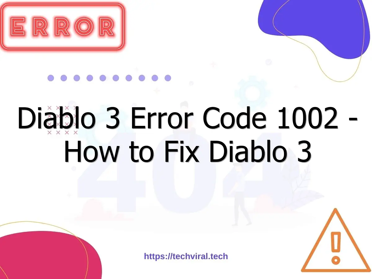 diablo 3 error code 1002 how to fix diablo 3 error code 1002 quickly 7169