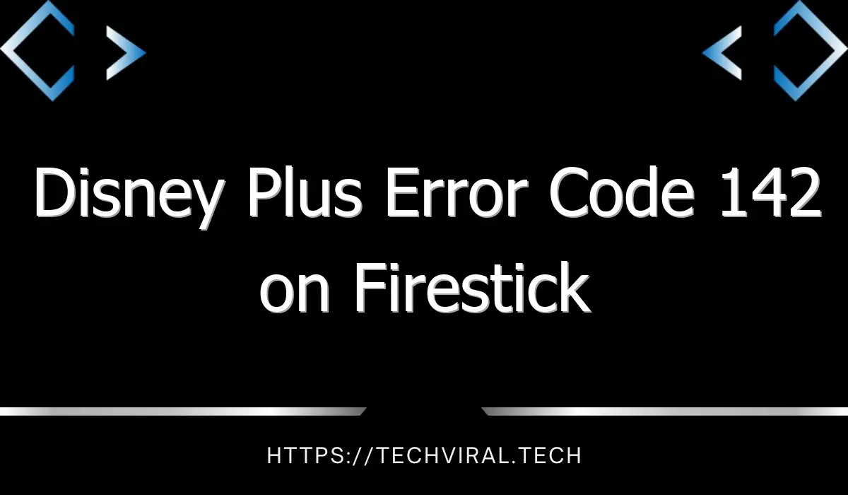 disney plus error code 142 on firestick 8564