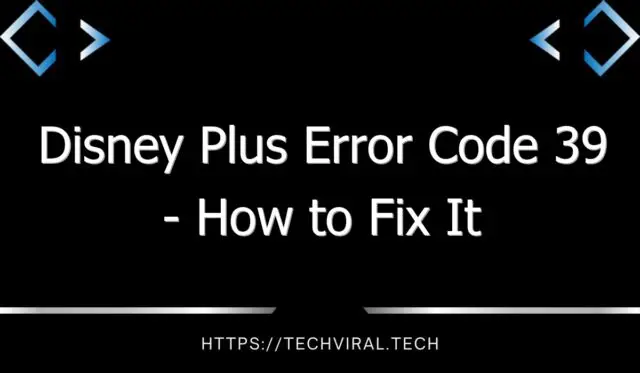 disney plus error code 39 how to fix it 8251