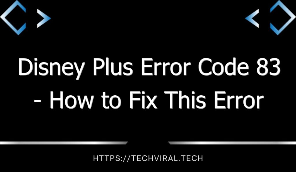 Disney Plus Error Code 83 - How To Fix This Error On Disney Plus ...