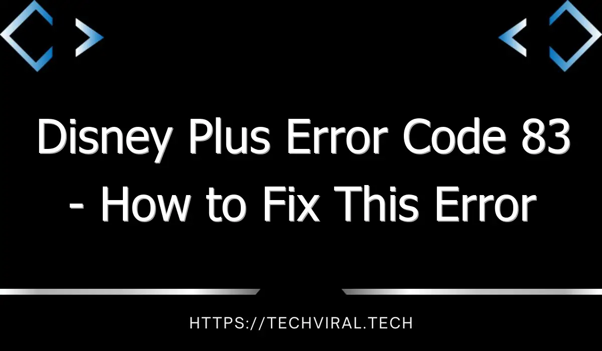disney plus error code 83 how to fix this error on disney plus 8059