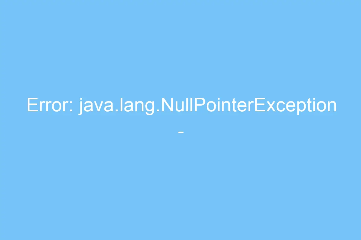error java lang nullpointerexception unexpected error exit code 1 5686