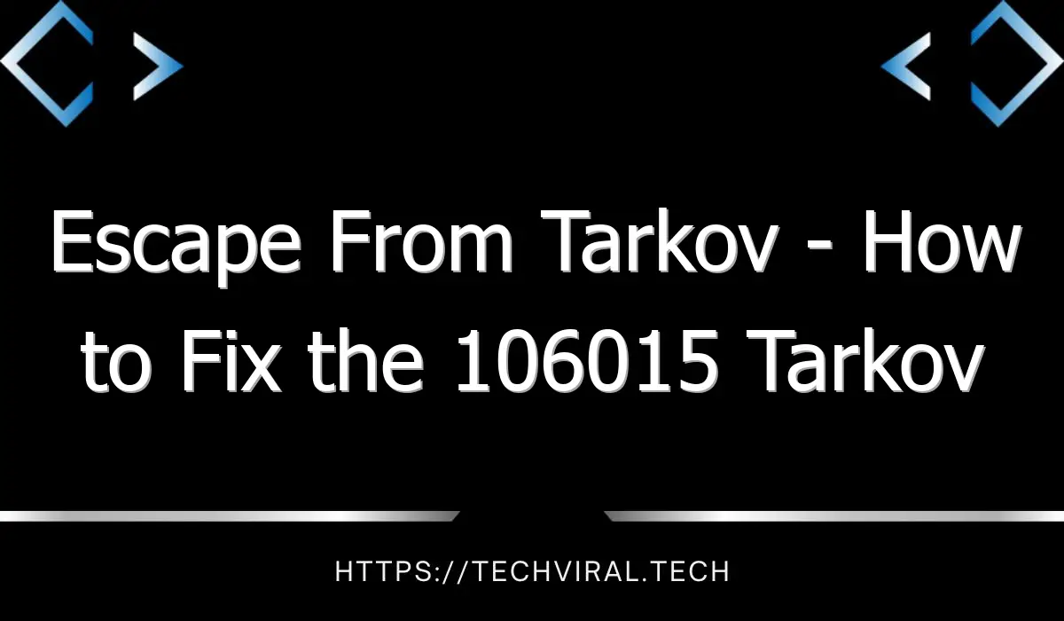 escape from tarkov how to fix the 106015 tarkov error 7601