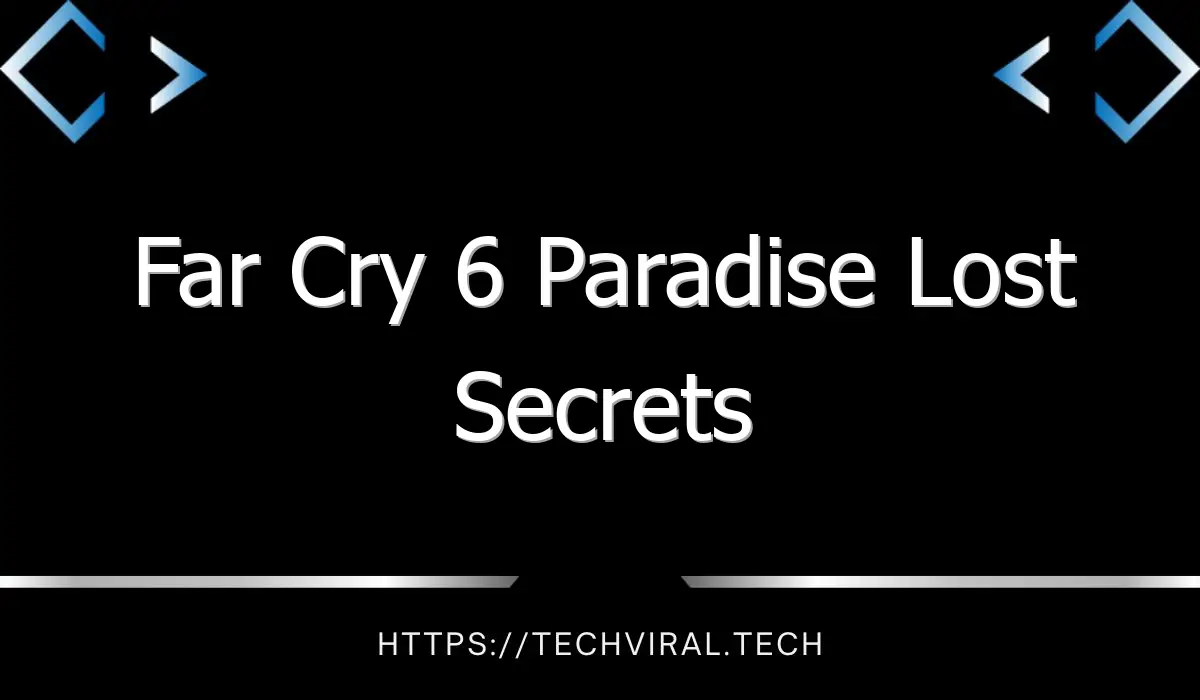 far cry 6 paradise lost secrets 7572
