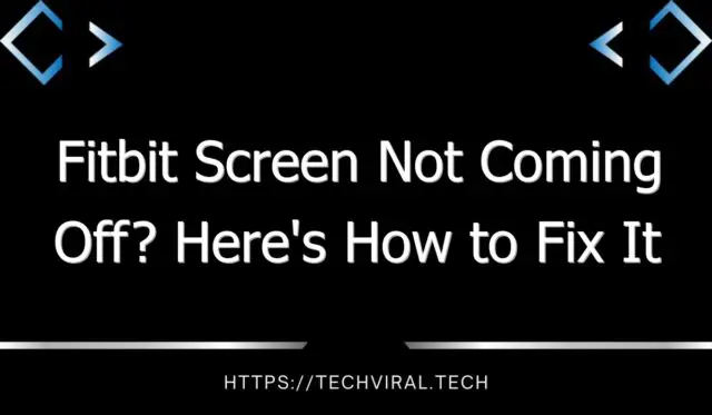 fitbit screen not coming off heres how to fix it 7825