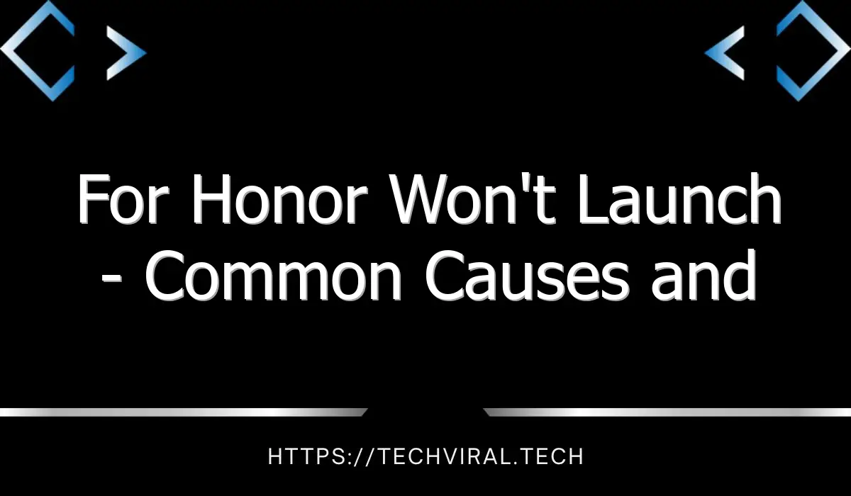 for honor wont launch common causes and solutions 7843