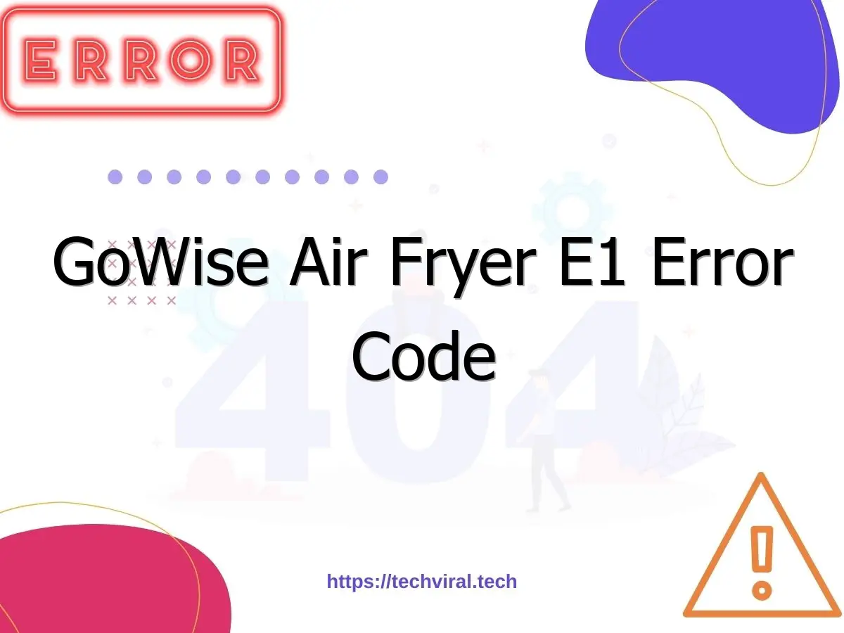 gowise air fryer e1 error code 7139
