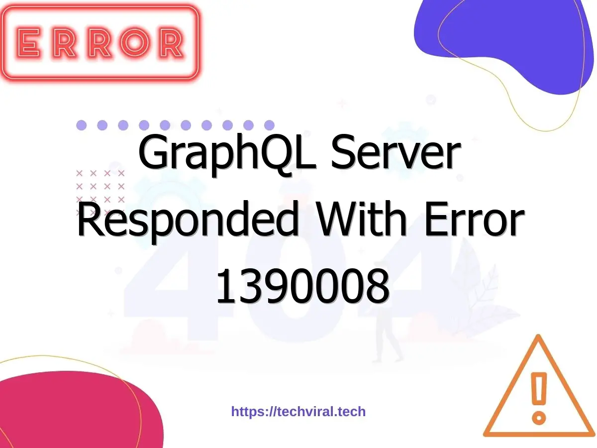 graphql server responded with error 1390008 7016