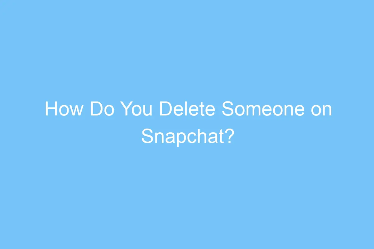 how do you delete someone on snapchat 6390