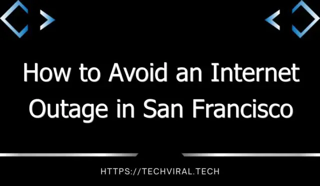 how to avoid an internet outage in san francisco 7873