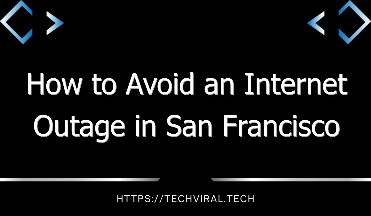 how to avoid an internet outage in san francisco 7873